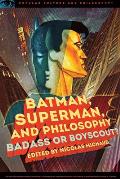 Batman Superman & Philosophy Badass or Boyscout