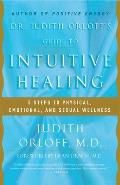 Dr Judith Orloffs Guide to Intuitive Healing 5 Steps to Physical Emotional & Sexual Wellness
