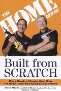 Built from Scratch How a Couple of Regular Guys Grew the Home Depot from Nothing to $30 Billion