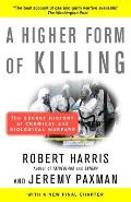 Higher Form of Killing The Secret History of Chemical & Biological Warfare