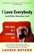 I Love Everybody & Other Atrocious Lies True Tales of a Loudmouth Girl