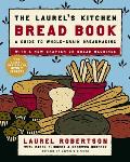 Laurels Kitchen Bread Book A Guide to Whole Grain Breadmaking
