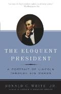 Eloquent President A Portrait of Lincoln Through His Words