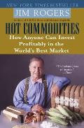 Hot Commodities: How Anyone Can Invest Profitably in the World's Best Market