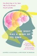 Body Has a Mind of Its Own How Body Maps in Your Brain Help You Do Almost Everything Better