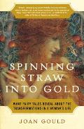 Spinning Straw Into Gold What Fairy Tales Reveal about the Transformations in a Womans Life