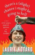 There's a Slight Chance I Might Be Going to Hell: A Novel of Sewer Pipes, Pageant Queens, and Big Trouble