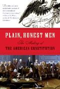Plain Honest Men The Making of the American Constitution