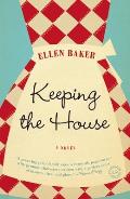 Keeping the House: Keeping the House: A Novel