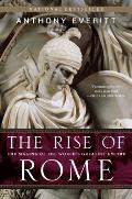 Rise of Rome The Making of the Worlds Greatest Empire