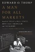 Man for All Markets From Las Vegas to Wall Street How I Beat the Dealer & the Market