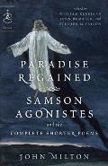 Paradise Regained, Samson Agonistes, and the Complete Shorter Poems