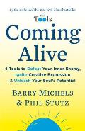 Coming Alive 4 Tools to Defeat Your Inner Enemy Ignite Creative Expression & Unleash Your Souls Potential