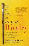 Art of Rivalry Four Friendships Betrayals & Breakthroughs in Modern Art