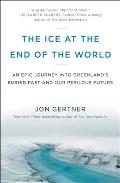 Ice at the End of the World An Epic Journey into Greenlands Buried Past & Our Perilous Future