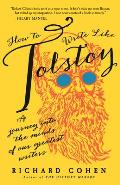 How To Write Like Tolstoy A Journey Into The Minds Of Our Greatest Writers