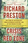 Crisis in the Red Zone The Story of the Deadliest Ebola Outbreak in History & of the Outbreaks to Come