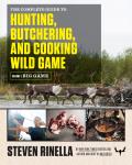 Complete Guide to Hunting Butchering & Cooking Wild Game