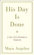 His Day Is Done A Nelson Mandela Tribute