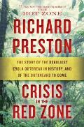 Crisis in the Red Zone The Story of the Deadliest Ebola Outbreak in History & of the Outbreaks to Come