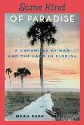 Some Kind of Paradise: A Chronicle of Man and the Land in Florida