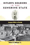 Hitler's Soldiers in the Sunshine State: German POWs in Florida (Florida History and Culture)