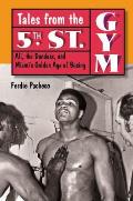 Tales from the 5th St. Gym: Ali, the Dundees, and Miami's Golden Age of Boxing