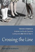 Crossing the Line: Women's Interracial Activism in South Carolina During and After World War II