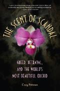 The Scent of Scandal: Greed, Betrayal, and the World's Most Beautiful Orchid