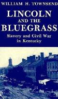 Lincoln and the Bluegrass Slavery and Civil War in Kentucky
