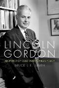Lincoln Gordon Architect of Cold War Foreign Policy