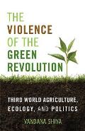 The Violence of the Green Revolution: Third World Agriculture, Ecology, and Politics