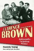 Clarence Brown: Hollywood's Forgotten Master