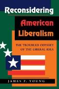 Reconsidering American Liberalism The Troubled Odyssey of the Liberal Idea
