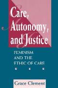 Care, Autonomy, And Justice: Feminism And The Ethic Of Care