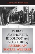 Moral Authority, Ideology, And The Future Of American Social Welfare