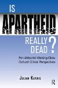 Is Apartheid Really Dead? Pan Africanist Working Class Cultural Critical Perspectives
