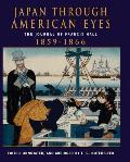 Japan Through American Eyes: The Journal of Francis Hall, 1859-1866