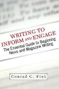 Writing To Inform And Engage: The Essential Guide To Beginning News And Magazine Writing