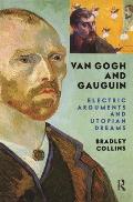 Van Gogh And Gauguin: Electric Arguments And Utopian Dreams