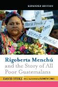 Rigoberta Menchu and the Story of All Poor Guatemalans: New Foreword by Elizabeth Burgos