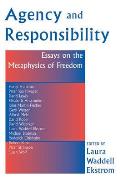 Agency And Responsiblity: Essays On The Metaphysics Of Freedom