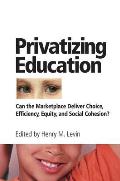 Privatizing Education Can the Marketplace Deliver Choice Efficiency Equity & Social Cohesion