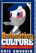 Animating Culture Hollywood Cartoons from the Sound Era