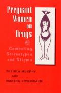 Pregnant Women on Drugs: Combating Stereotypes and Stigma