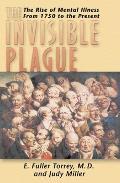 Invisible Plague The Rise of Mental Illness from 1750 to the Present