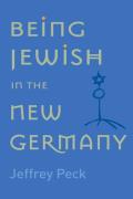Being Jewish in the New Germany: Being Jewish in the New Germany, First Paperback Edition