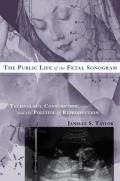 The Public Life of the Fetal Sonogram: Technology, Consumption, and the Politics of Reproduction