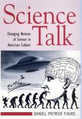 Science Talk: Changing Notions of Science in American Culture