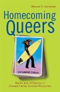 Homecoming Queers: Desire and Difference in Chicana Latina Cultural Production